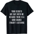 thumbnail image 1 of Your Secrets are Safe With Me Because There is a Good... Fun T-Shirt, 1 of 4