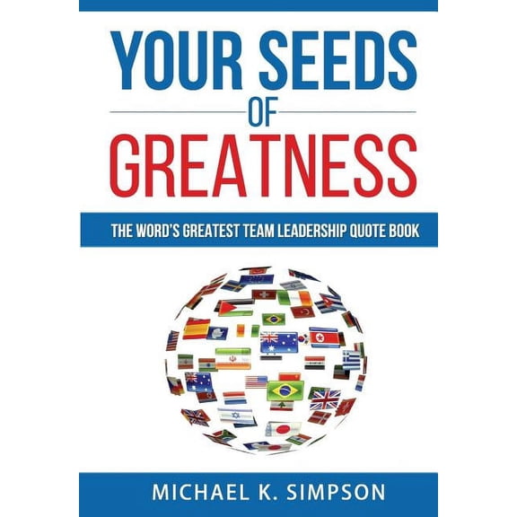 Your Seeds of Greatness Your Seeds of Greatness: The World's Greatest Team Quote Book, Book 1, (Paperback)