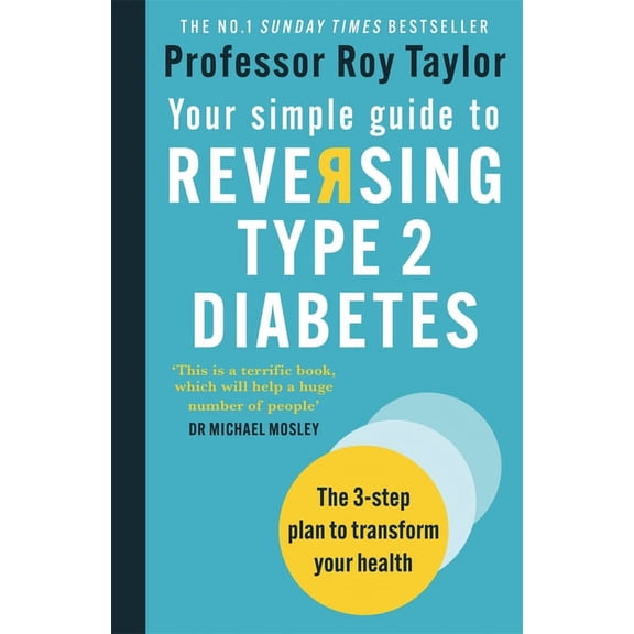 Your Simple Guide to Reversing Type 2 Diabetes: The 3-Step Plan to Transform Your Health, (Paperback)