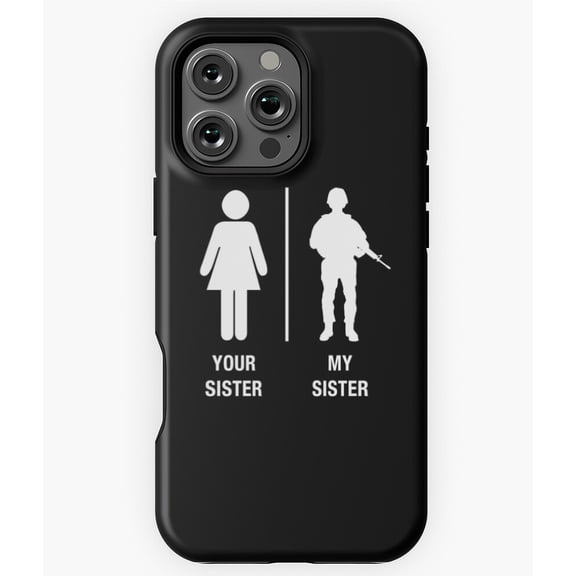 Your Sister My Sister Military Phone Case for iPhone 16 15 14 13 12 11 Pro Max