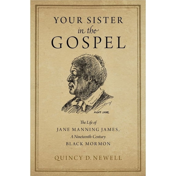Your Sister in the Gospel: The Life of Jane Manning James, a Nineteenth-Century Black Mormon, (Hardcover)