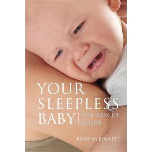 Your Sleepless Baby: The Rescue Guide (Paperback) by Rowena Bennett