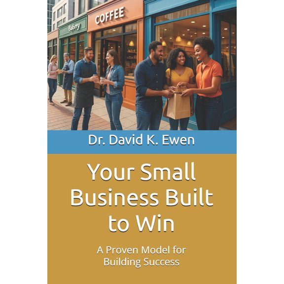 Enterprise College Your Small Business Built to Win: A Proven Model for Building Success, (Paperback)