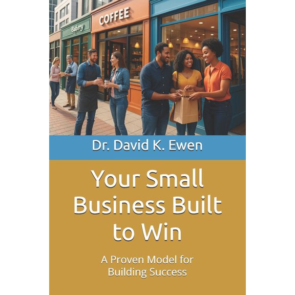 Enterprise College Your Small Business Built to Win: A Proven Model for Building Success, (Paperback)