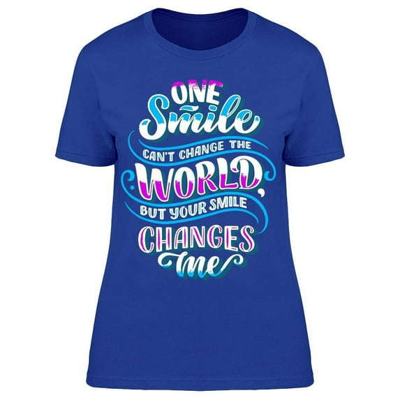 Your Smile Changes Me T-Shirt Women -Image by Shutterstock, Female Medium