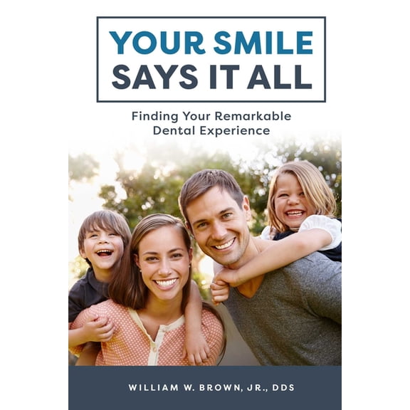 Your Smile Says It All: Finding Your Remarkable Dental Experience, (Paperback)