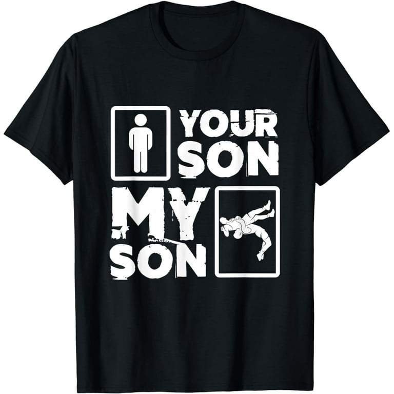 Shirt For Wrestler Parents - Your Son My Son Wrestling Shirt For Wrestler Parents - Your Son My Son Wrestling