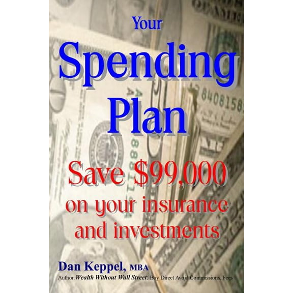 Your Spending Plan : Save $99,000 on Your Insurance and Investments