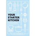 thumbnail image 1 of Your Starter Kitchen : The Definitive Beginner's Guide to Stocking, Organizing, and Cooking in Your Kitchen (Paperback), 1 of 1