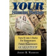 YOUR Stimulus Package Turn $1 into 5 Bucks For Homeowners and Future Homeowners !, Paperback
