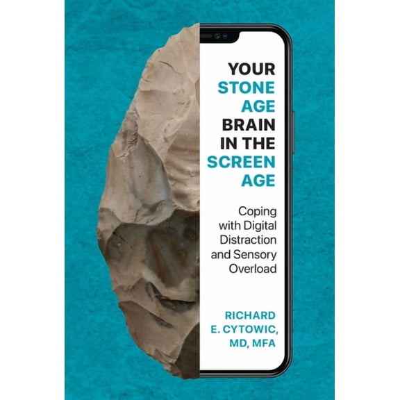 Your Stone Age Brain in the Screen Age: Coping with Digital Distraction and Sensory Overload, (Hardcover)