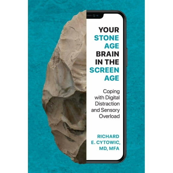 Your Stone Age Brain in the Screen Age: Coping with Digital Distraction and Sensory Overload, (Paperback)