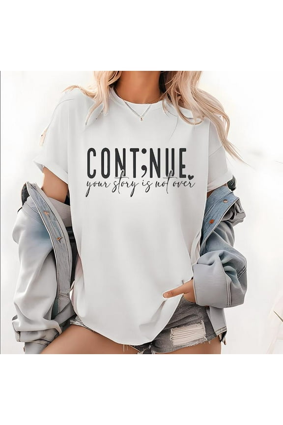 Perseverance Graphic Tee - Uplifting 'CONTINUE. your story is not over' Slogan Design - Comfortable Unisex Shirt for Daily Encouragement & Gifting