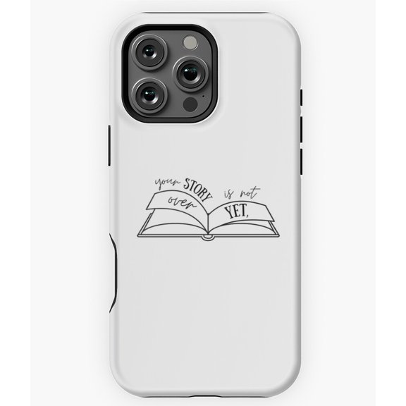 Your Story Is Not Over Yet Quote Phone Case for iPhone 16 15 14 13 12 11 Pro Max