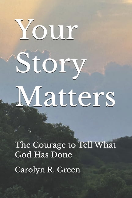 Your Story Matters: The Courage to Tell What God Has Done, (Paperback)