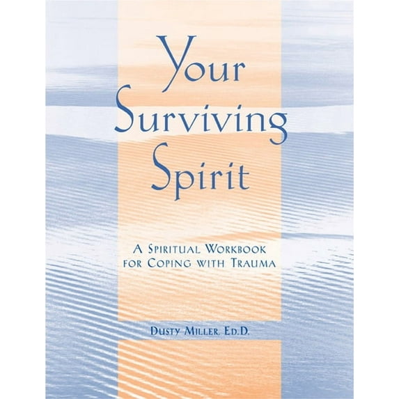 Your Surviving Spirit : A Spiritual Workbook for Coping with Trauma (Paperback)