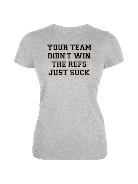 Your Team Didn't Win the Refs Just Suck Juniors Soft T Shirt Heather MD