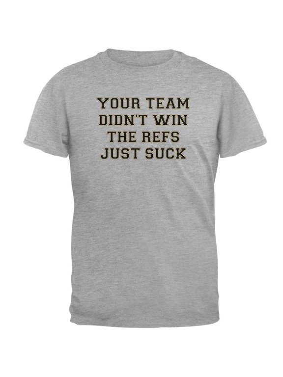 Your Team Didn't Win the Refs Just Suck Mens T Shirt Heather MD