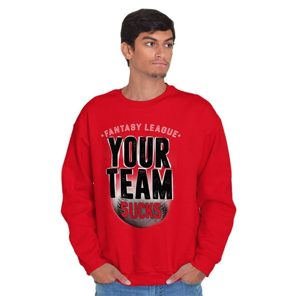 Your Team Sucks Fantasy Baseball Men's Big & Tall Crewneck Sweatshirt Brisco Brands 2X