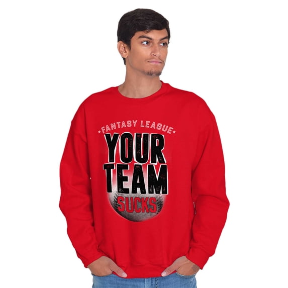 Your Team Sucks Fantasy Baseball Men's Big & Tall Crewneck Sweatshirt Brisco Brands 2X