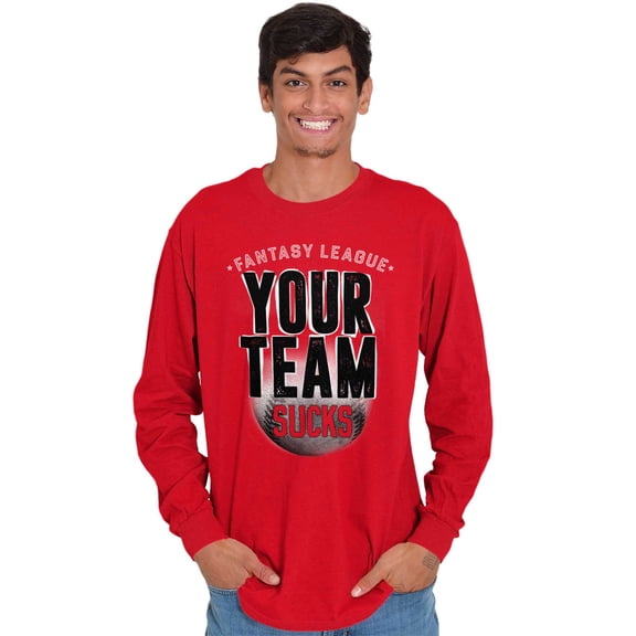 Your Team Sucks Fantasy Baseball Men's Long Sleeve Tee T Shirt Brisco Brands S