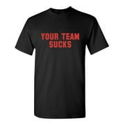 Your Team Sucks Humor Graphic Novelty Funny T Shirt