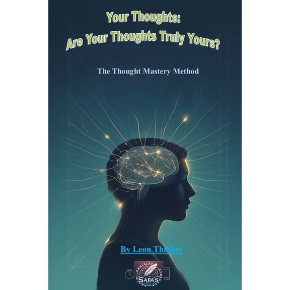 Your Thoughts: Are Your Thoughts Truly Yours?: The Thought Mastery Method, (Paperback)
