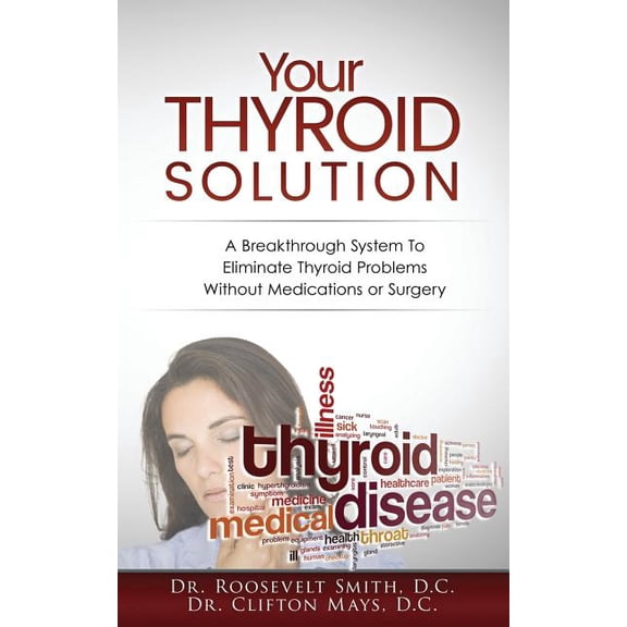 Your Thyroid Solution : A Breakthrough System to Eliminate Thyroid Problems Without Medication or Surgery