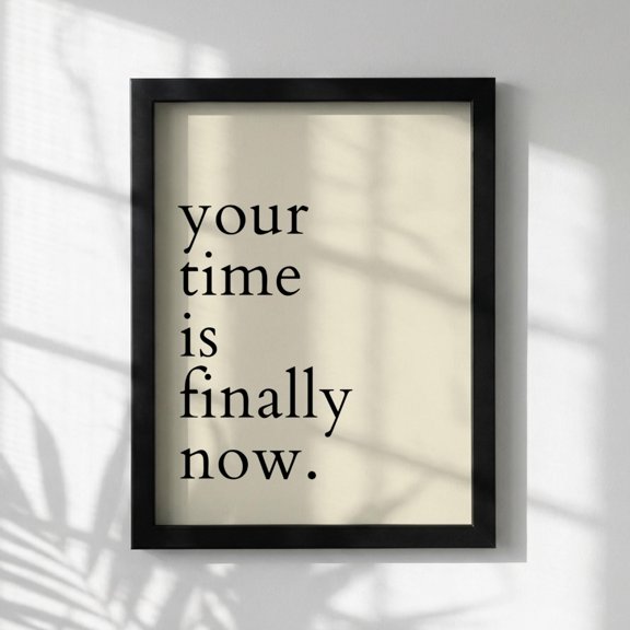 Your Time Is Finally Now Inspirational Quote Poster, Modern Minimalist Wall Art, Motivational Office Poster , Poster Print Only
