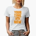 thumbnail image 1 of Your Time Is Now, White T-Shirt, Small, 1 of 5