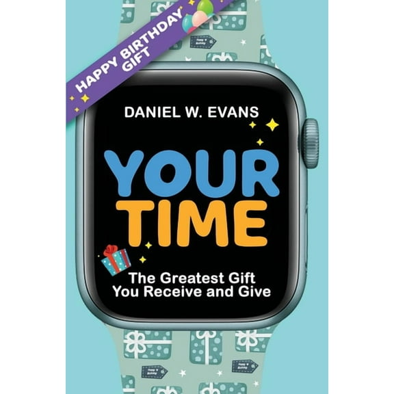 Your Time: (Men's Birthday Edition) The Greatest Gift You Receive and Give, (Paperback)