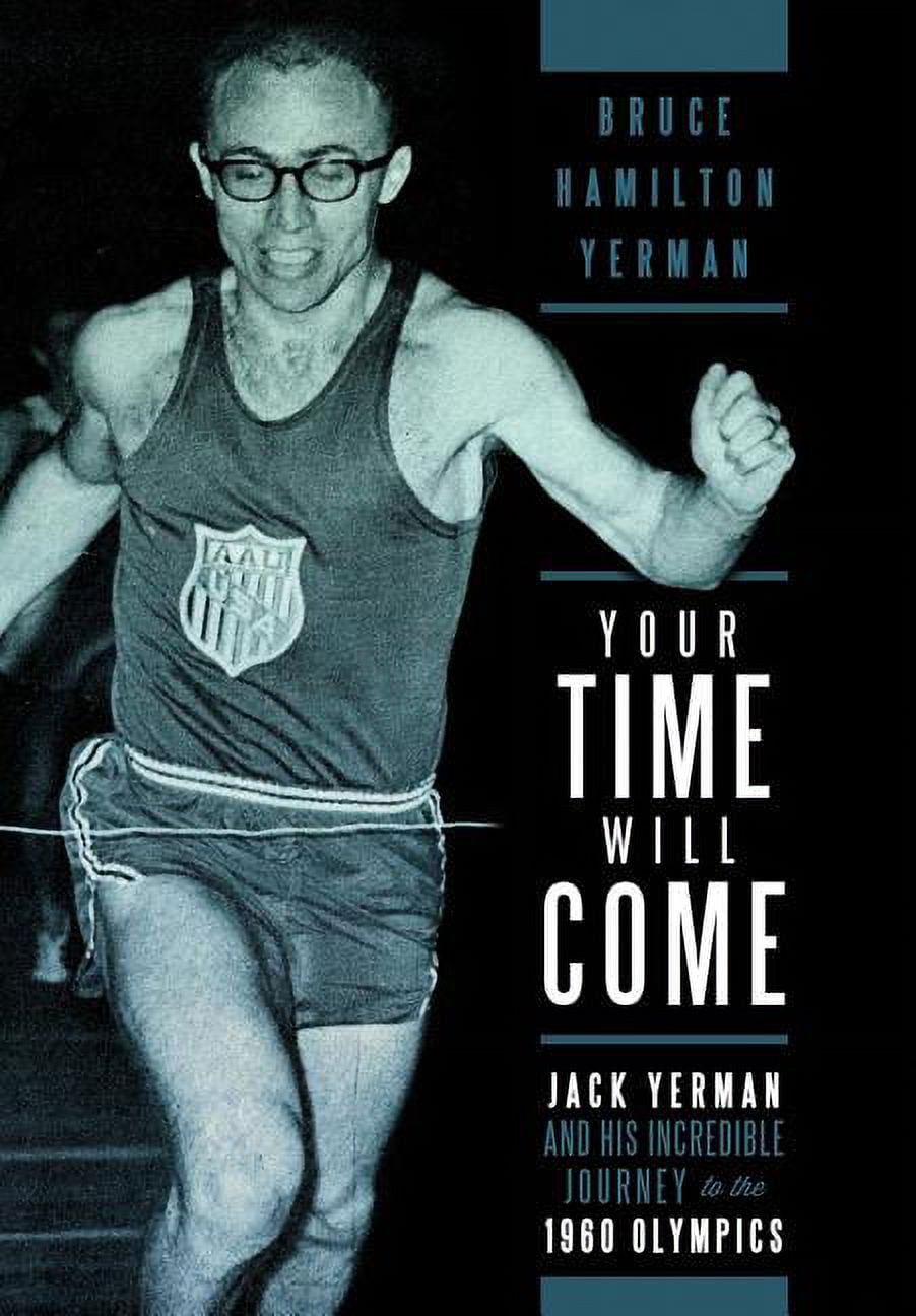 Your Time Will Come: Jack Yerman and His Incredible Journey to the 1960 ...
