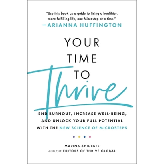 Pre-Owned Your Time to Thrive: End Burnout, Increase Well-Being, and Unlock Your Full Potential with the New Science of Microsteps (Paperback) 0306875128 9780306875120