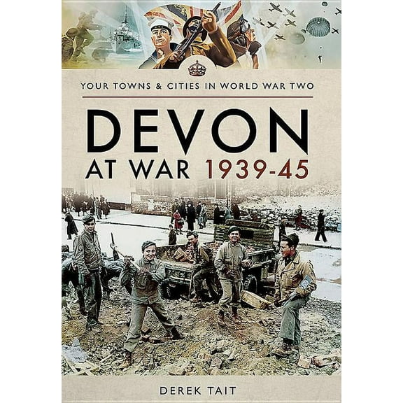 Your Towns & Cities in World War Two: Devon at War 1939-45 (Paperback)
