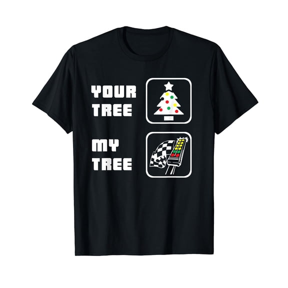 Your Tree, My Tree. Drag Racing Christmas Gift T-Shirt