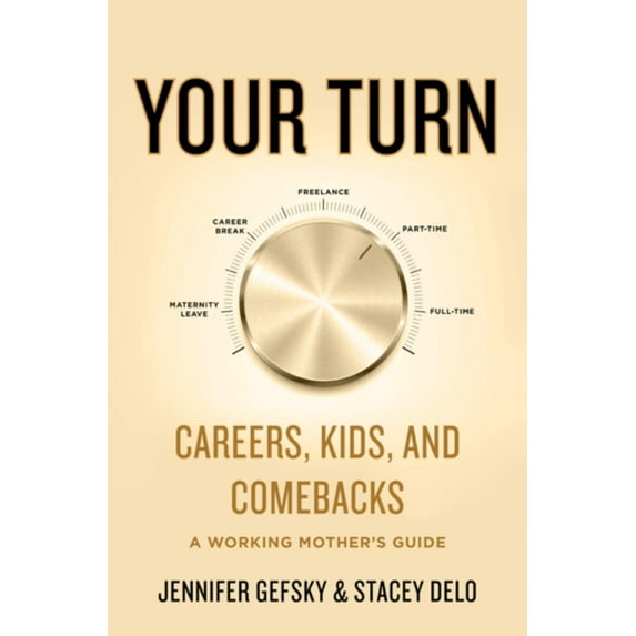 Pre-Owned Your Turn: Careers, Kids, and Comebacks--A Working Mother's Guide (Hardcover) 0062893696 9780062893697