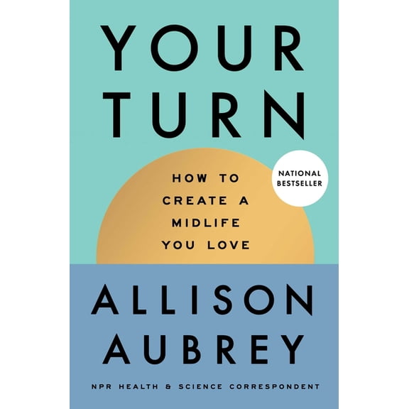 Your Turn: How to Create a Midlife You Love, (Hardcover)