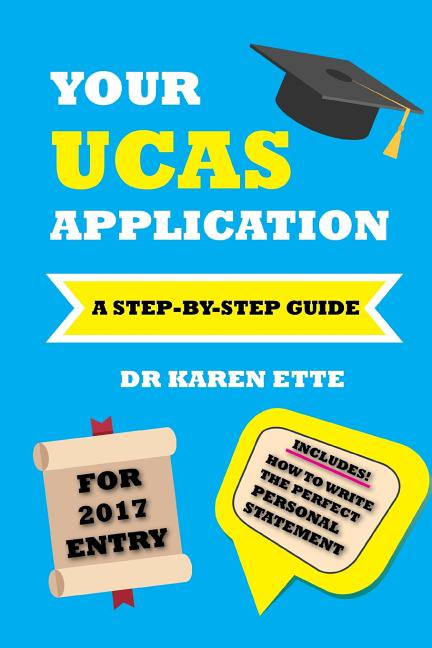 Your UCAS Application for 2017 Entry: A Step-by-Step Guide, (Paperback)