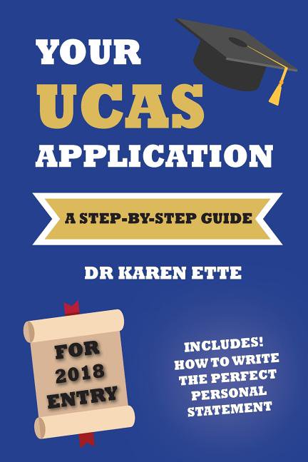 Your UCAS Application for 2018: A Step-by-Step Guide, (Paperback)
