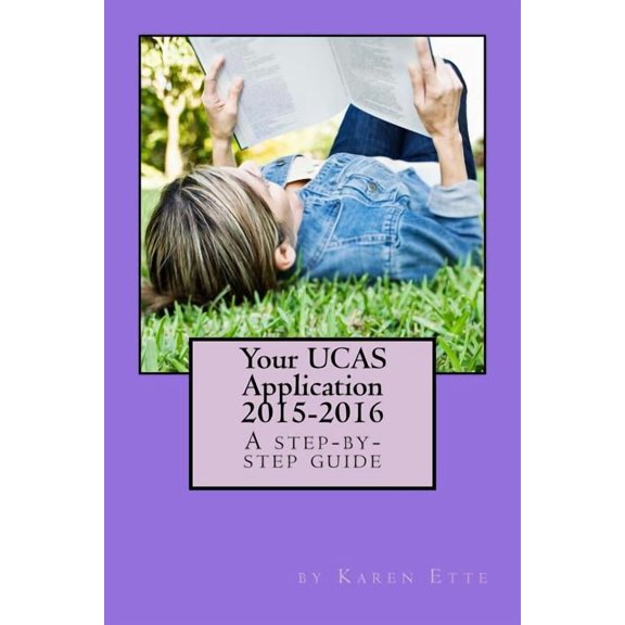 Your UCAS Application 2015-2016: A step-by-step guide: Applying to UK universities through UCAS, (Paperback)