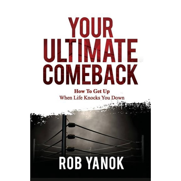 Your Ultimate Comeback: How To Get Up When Life Knocks You Down, (Paperback)