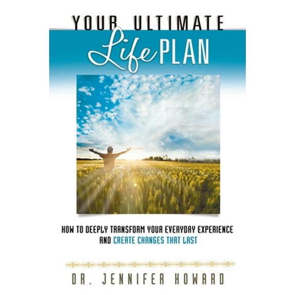 Pre-Owned Your Ultimate Life Plan: How to Deeply Transform Your Everyday Experience and Create Changes That Last (Paperback) 1601632312 9781601632319