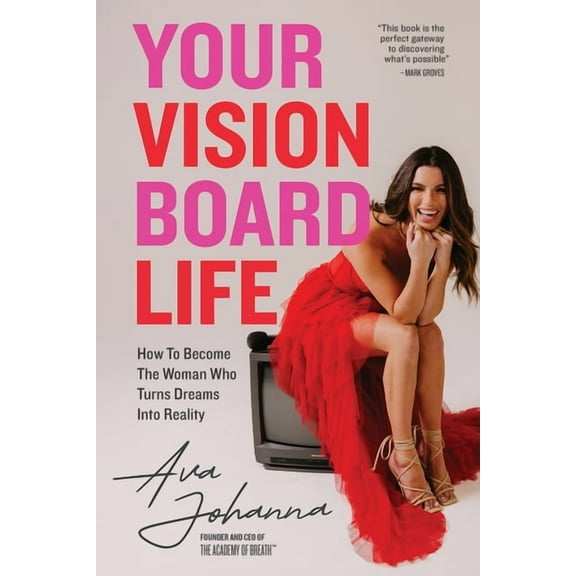 Your Vision Board Life: How to Become The Woman That Turns Dreams Into Reality, (Paperback)