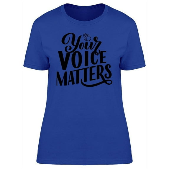 Your Voice Matters T-Shirt Women -Image by Shutterstock, Female Large