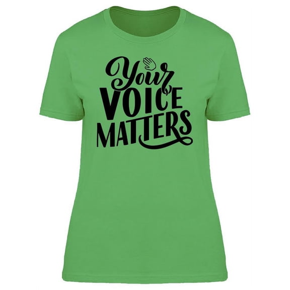 Your Voice Matters T-Shirt Women -Image by Shutterstock, Female Medium