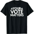 thumbnail image 1 of Your Vote Matters Election, Voter T-Shirt mens t nhirt men，black，women，misfits，journey ，boys, 1 of 4