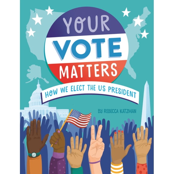 Your Vote Matters: How We Elect the Us President, (Hardcover)