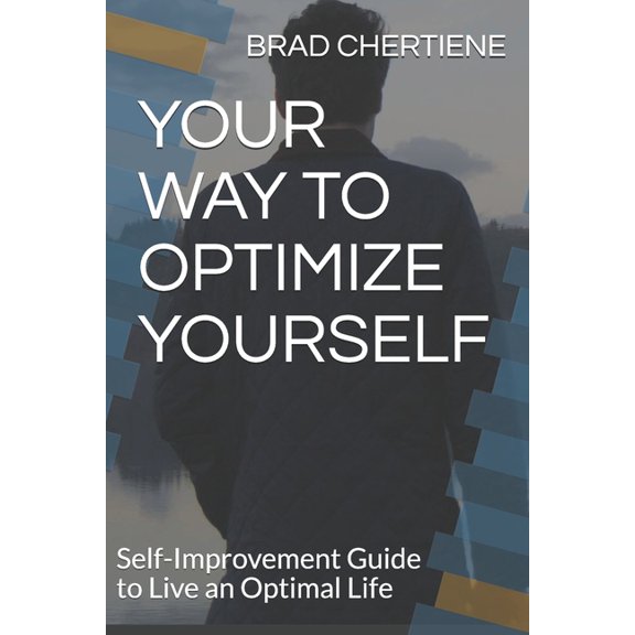 Your Way to Optimize Yourself: Self-Improvement Guide to Live an Optimal Life (Paperback)