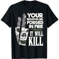 thumbnail image 1 of Your Weapon Sir Forged In Fire It Will Kill Sharp Knife T-Shirt, 1 of 5