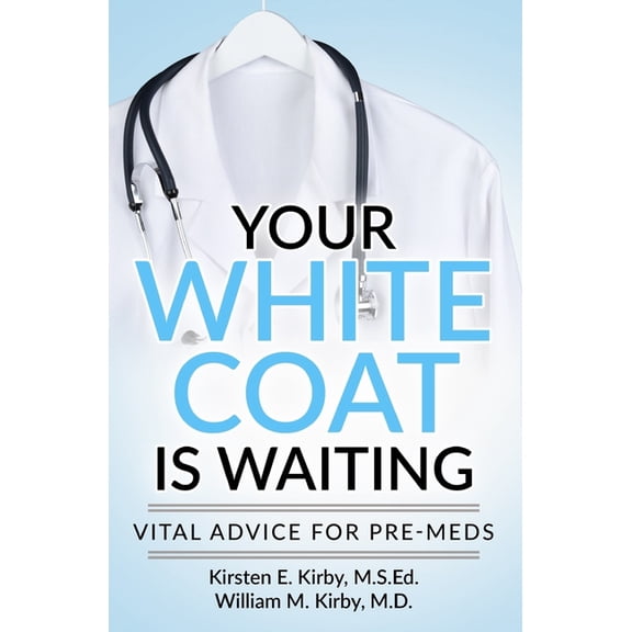 Your White Coat is Waiting: Vital Advice for Pre-Meds, (Paperback)